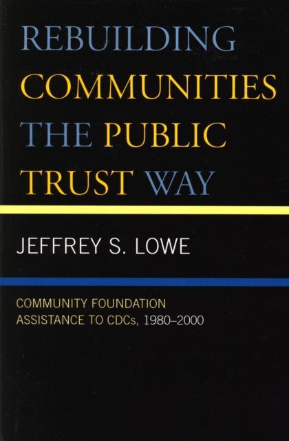 Book cover of: Rebuilding Communities the Public Trust Way. By: Jeffrey S. Lowe