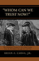 Book cover of: Whom Can We Trust Now?. By: Carso, Brian F. Jr., Brian F. Carso Jr.