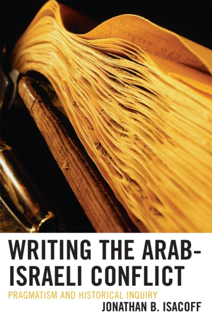 Book cover of: Writing the Arab-Israeli Conflict. By: Jonathan B. Isacoff