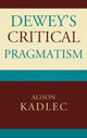 Book cover of: Dewey's Critical Pragmatism. By: Alison Kadlec