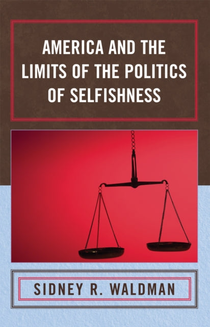Book cover of: America and the Limits of the Politics of Selfishness. By: Sidney R. Waldman, Sidney Waldman