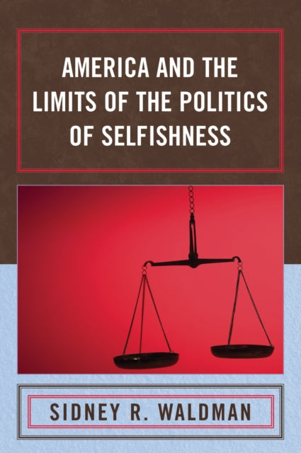 Book cover of: America and the Limits of the Politics of Selfishness. By: Sidney Waldman