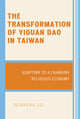 Book cover of: Transformation of Yiguan Dao in Taiwan. By: Yunfeng Lu