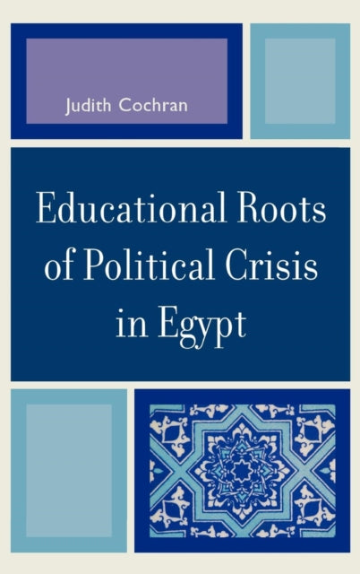 Book cover of: Educational Roots of Political Crisis in Egypt. By: Judith Cochran