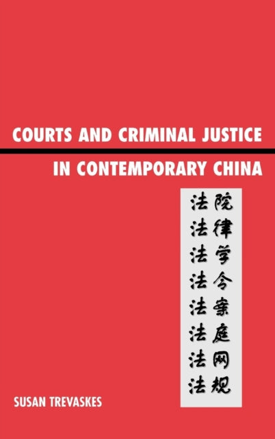 Book cover of: Courts and Criminal Justice in Contemporary China. By: Susan Trevaskes, Sue Trevaskes