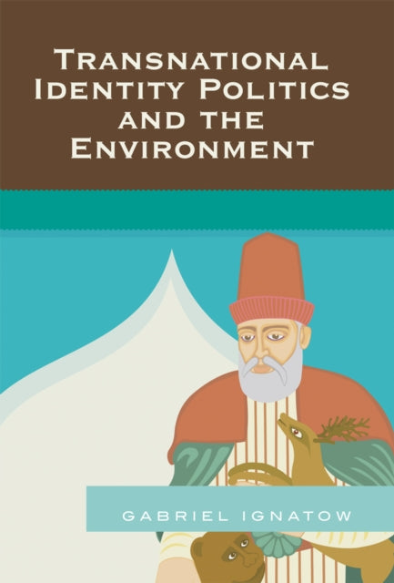 Book cover of: Transnational Identity Politics and the Environment. By: Gabriel Ignatow