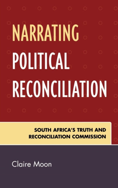 Book cover of: Narrating Political Reconciliation. By: Moon Claire