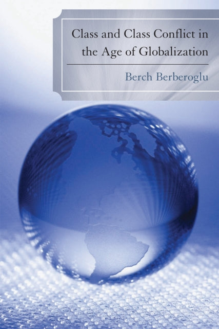 Book cover of: Class and Class Conflict in the Age of Globalization. By: Berch Berberoglu