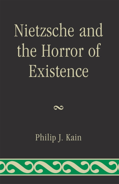 Book cover of: Nietzsche and the Horror of Existence. By: Philip J. Kain