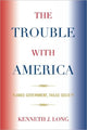 Book cover of: Trouble with America. By: Kenneth J. Long