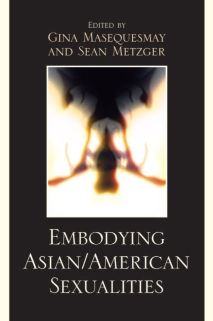 Book cover of: Embodying Asian/American Sexualities. By: Dan Bacalzo