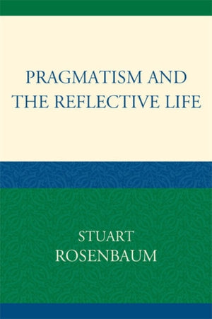 Pragmatism and the Reflective Life
