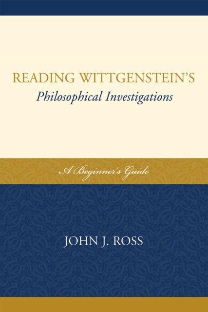 Book cover of: Reading Wittgenstein's Philosophical Investigations. By: John J. Ross
