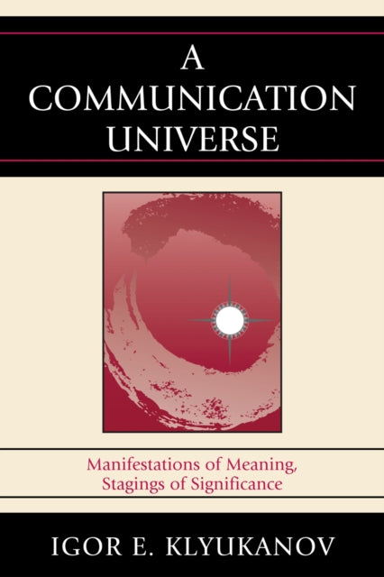 Book cover of: Communication Universe. By: Igor Klyukanov