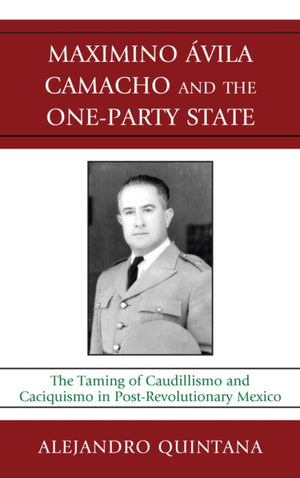 Maximino Avila Camacho and the One-Party State