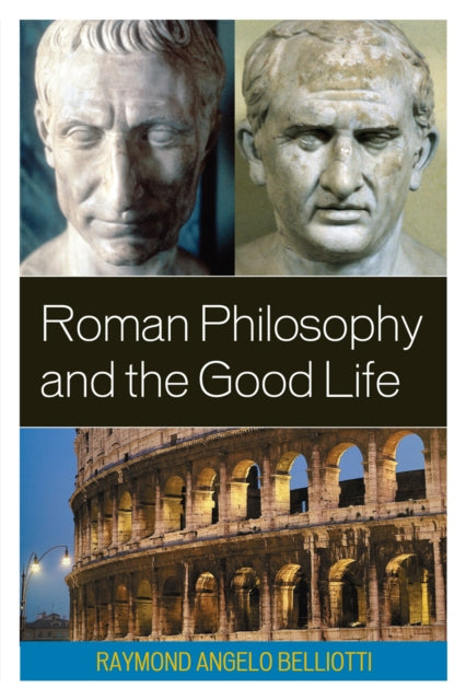 Book cover of: Roman Philosophy and the Good Life. By: Raymond A. Belliotti