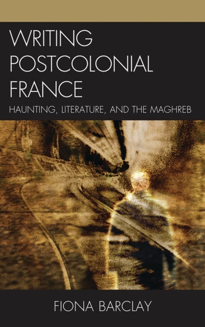 Book cover of: Writing Postcolonial France. By: Fiona Barclay