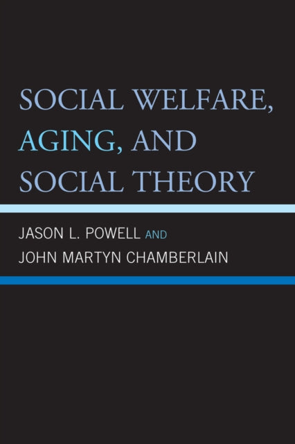 Book cover of: Social Welfare, Aging, and Social Theory. By: Jason L. Powell
