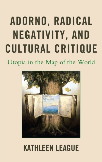 Book cover of: Adorno, Radical Negativity, and Cultural Critique. By: Kathleen League