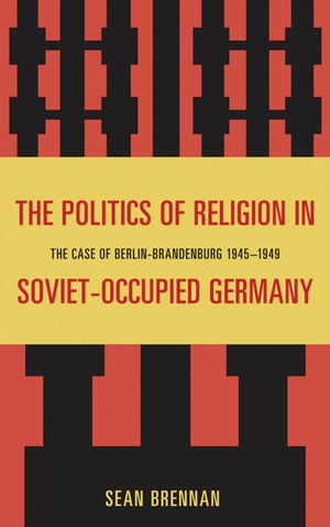 The Politics of Religion in Soviet-Occupied Germany