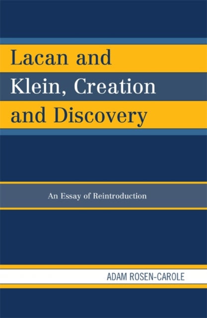 Book cover of: Lacan and Klein, Creation and Discovery. By: Adam Rosen-Carole