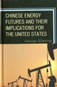 Book cover of: Chinese Energy Futures and Their Implications for the United States. By: George Eberling