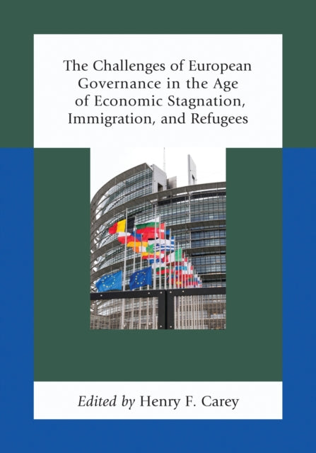 Book cover of: Challenges of European Governance in the Age of Economic Stagnation, Immigration, and Refugees. By: Henry F. Carey