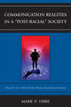 Book cover of: Communication Realities in a "Post-Racial" Society. By: Mark P. Orbe