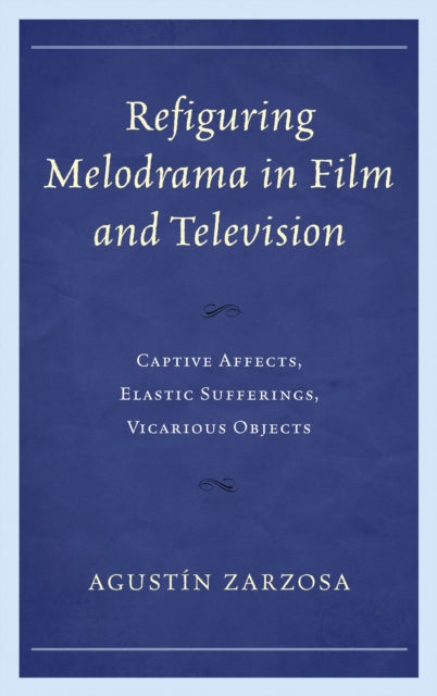 Book cover of: Refiguring Melodrama in Film and Television