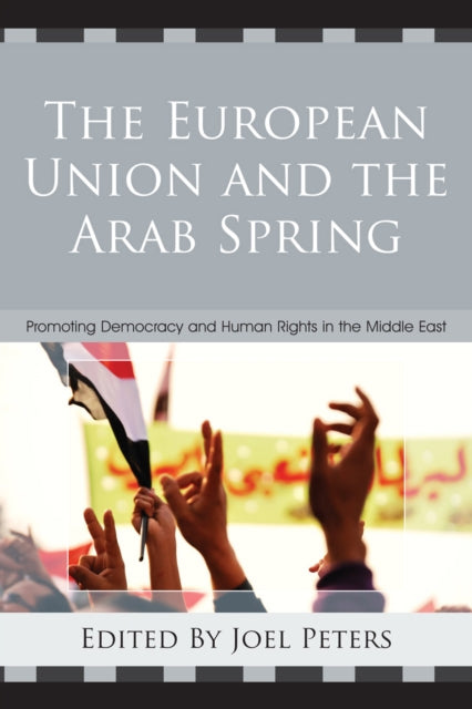 Book cover of: European Union and the Arab Spring. By: Joel Peters