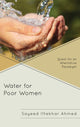 Book cover of: Water for Poor Women. By: Sayeed Iftekhar Ahmed