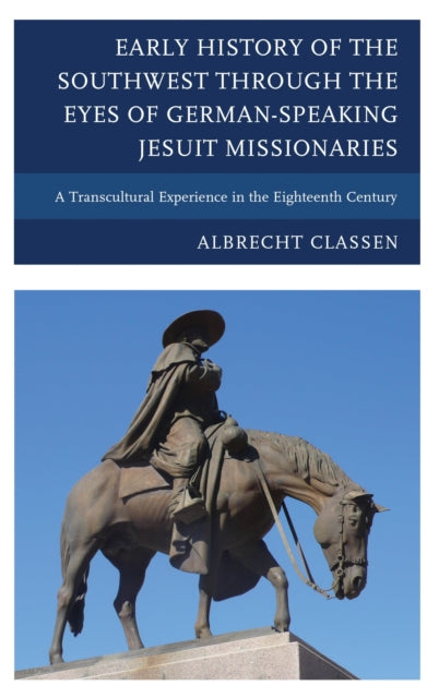 Book cover of: Early History of the Southwest through the Eyes of German-Speaking Jesuit Missionaries. By: Albrecht Classen