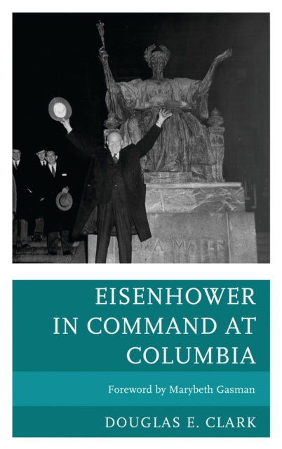 Book cover of: Eisenhower in Command at Columbia. By: Douglas E. Clark