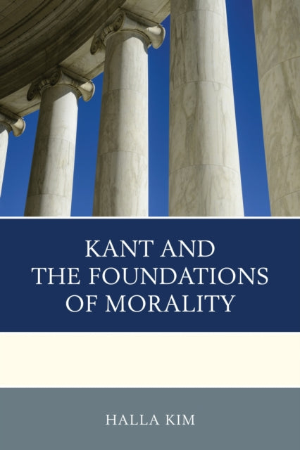 Book cover of: Kant and the Foundations of Morality. By: Halla Kim