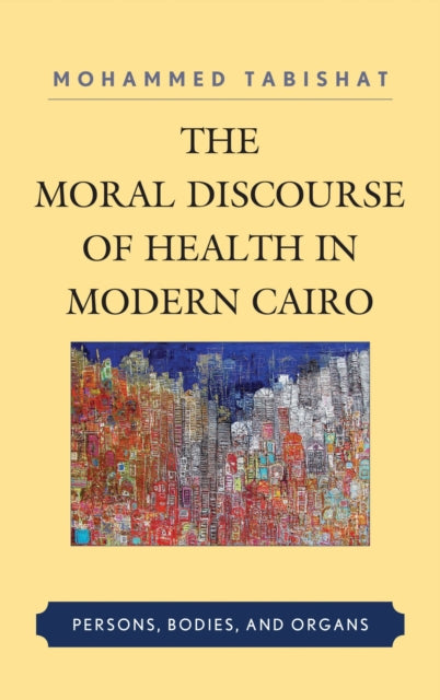 Book cover of: Moral Discourse of Health in Modern Cairo. By: Mohammed Tabishat