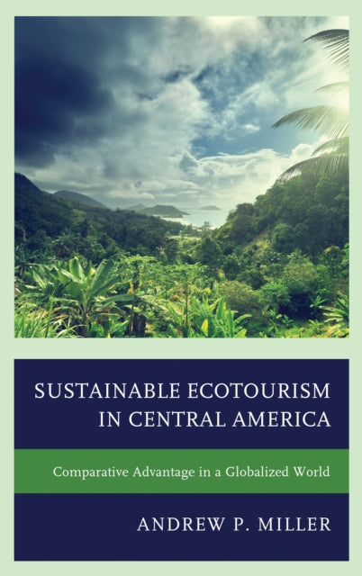 Book cover of: Sustainable Ecotourism in Central America. By: Andrew P. Miller