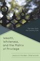 Book cover of: Wealth, Whiteness, and the Matrix of Privilege. By: Jessica Holden Sherwood