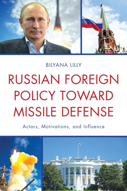 Book cover of: Russian Foreign Policy toward Missile Defense. By: Bilyana Lilly