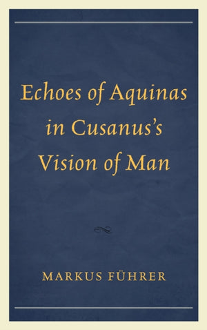 Echoes of Aquinas in Cusanus's Vision of Man