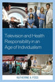 Book cover of: Television and Health Responsibility in an Age of Individualism. By: Katherine A. Foss