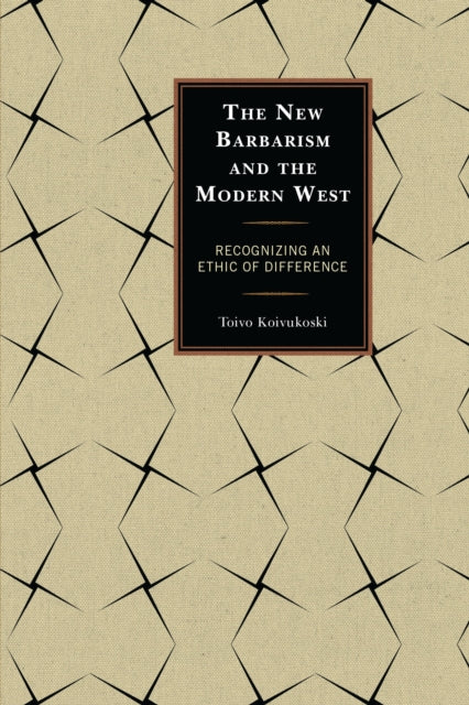 Book cover of: New Barbarism and the Modern West. By: Toivo Koivukoski