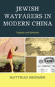 Book cover of: Jewish Wayfarers in Modern China. By: Matthias Messmer