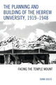 Book cover of: Planning and Building of the Hebrew University, 1919–1948. By: Diana Dolev