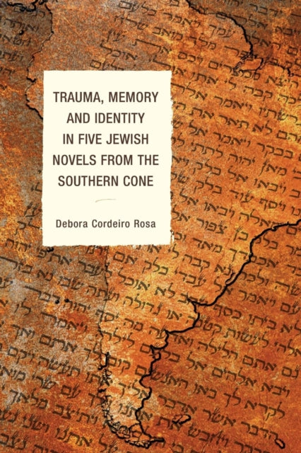 Book cover of: Trauma, Memory and Identity in Five Jewish Novels from the Southern Cone. By: Debor Cordeiro Rosa
