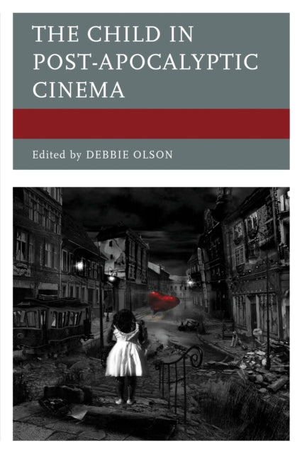 Book cover of: Child in Post-Apocalyptic Cinema. By: Debbie C. Olson