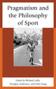 Book cover of: Pragmatism and the Philosophy of Sport. By: John Kaag