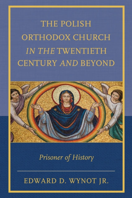 Book cover of: Polish Orthodox Church in the Twentieth Century and Beyond. By: Edward D. Jr Wynot