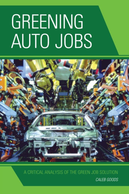 Book cover of: Greening Auto Jobs. By: Caleb Goods