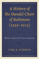 Book cover of: History of the Handel Choir of Baltimore (1935–2013). By: Carl B. Schmidt