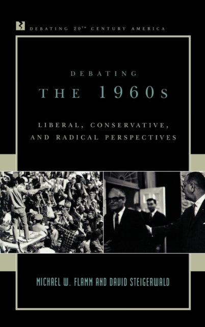 Book cover of: Debating the 1960s. By: David Steigerwald, Michael W. Flamm